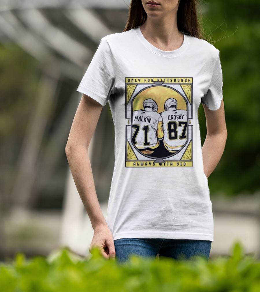 Only For Pittsburgh Malkin Crosby Always With Sid 71 87 T-Shirt