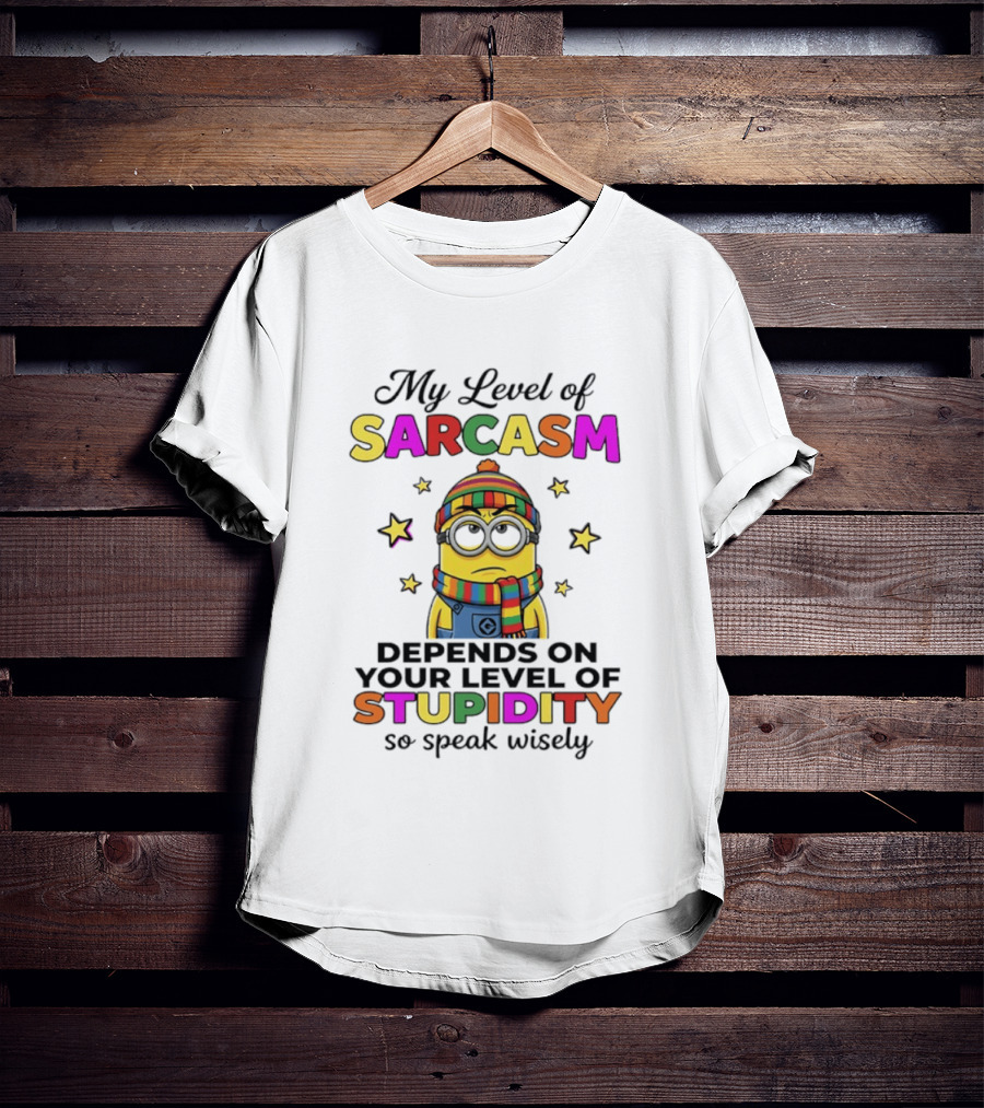 Minions My Level Of Sarcasm Depends On Your Level Of Stupidity So Speak Wisely T-Shirt