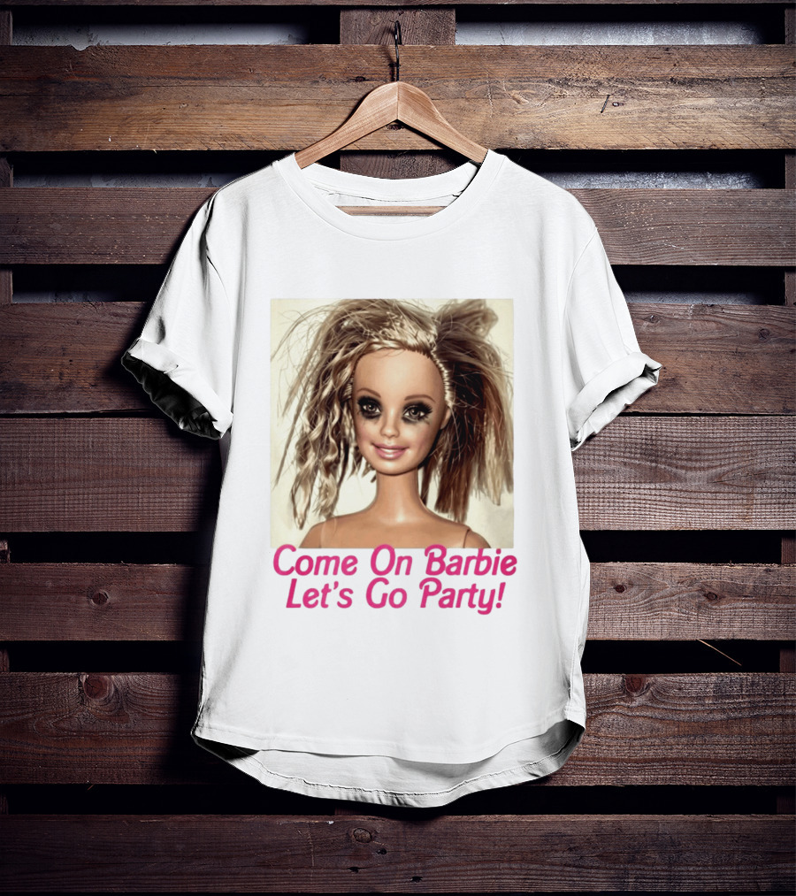 Let's Go Party Hungover Barbie Come On Barbie T-Shirt
