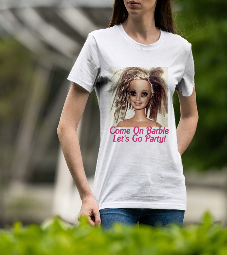 Let's Go Party Hungover Barbie Come On Barbie T-Shirt