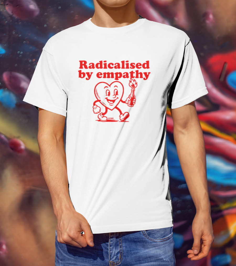 Radicalised By Empathy Happy Heart With Torch T-Shirt