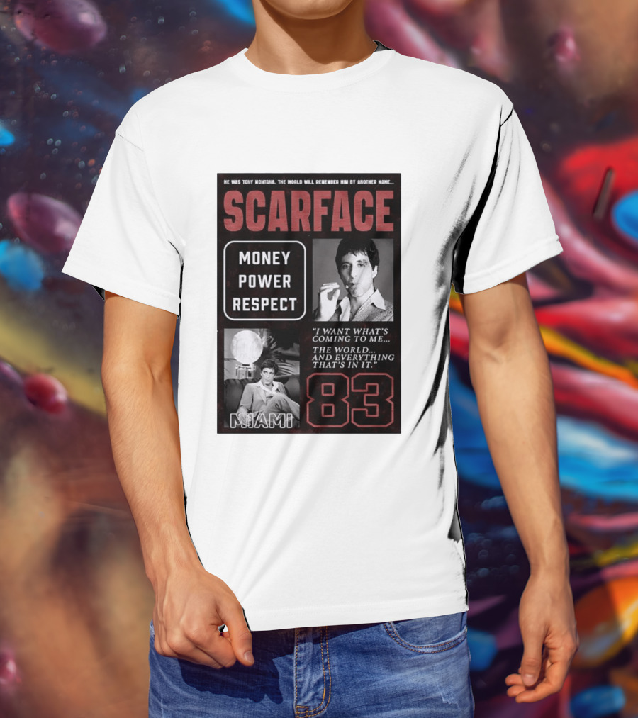 Scarface Tony Montana Money Power Respect Miami 83 I Want What's Coming To Me T-Shirt