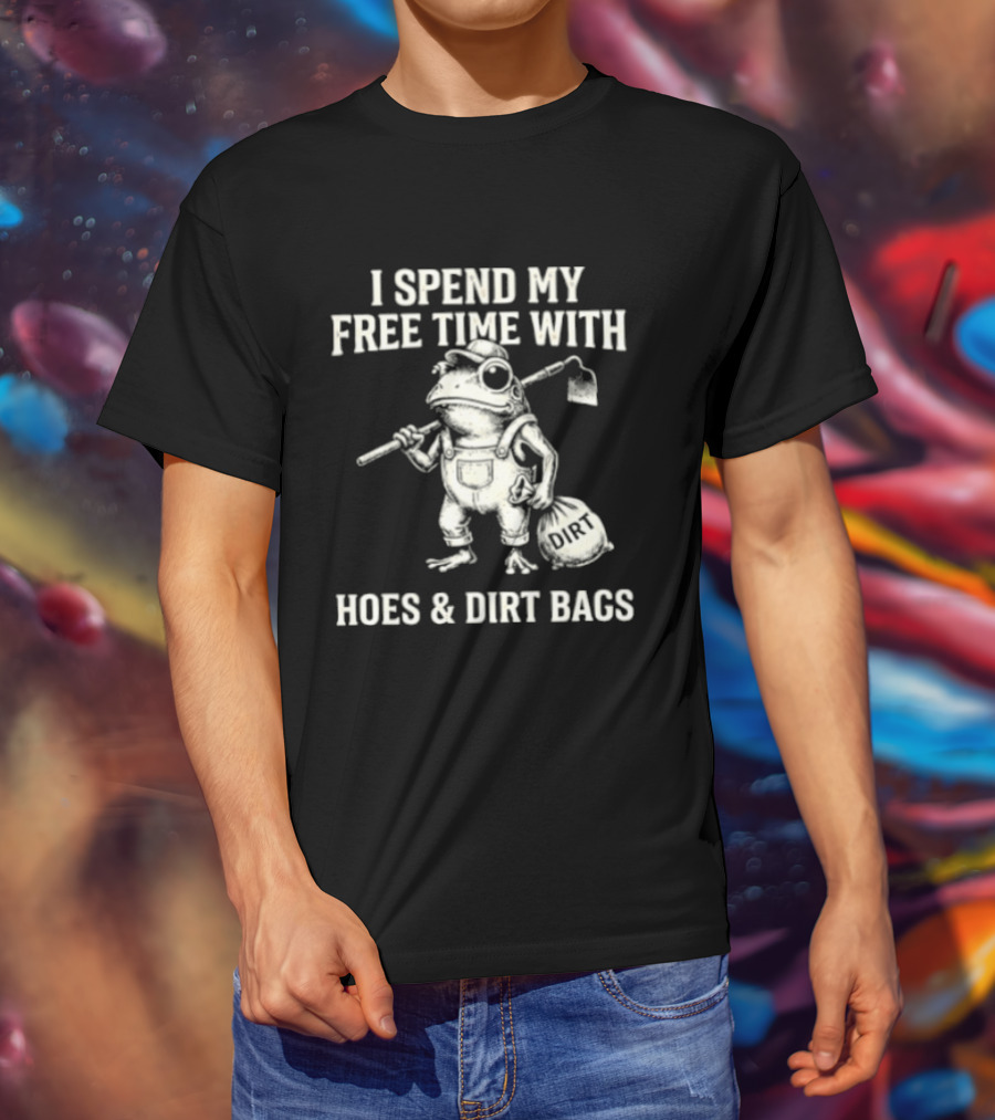 I Spend My Free Time With Hoes And Dirt Bags Frog Farmer T-Shirt