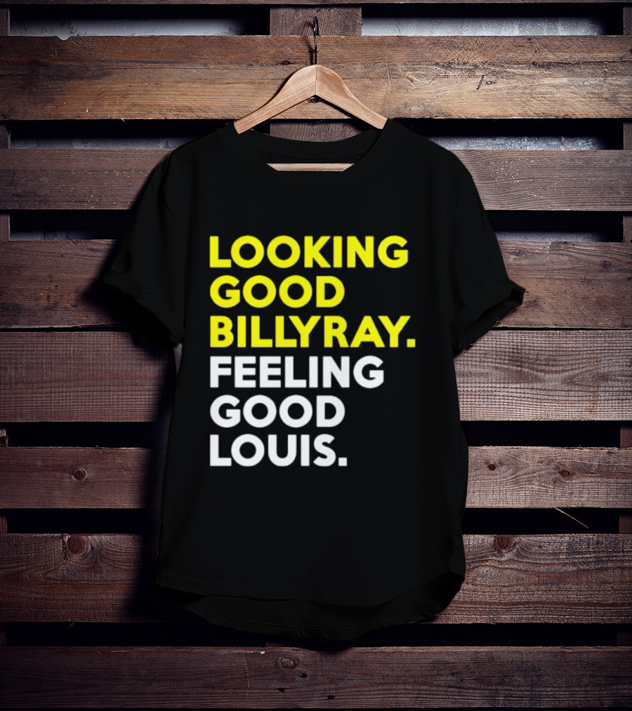 Looking Good Billy Ray Feeling Good Louis Trading Places T-Shirt