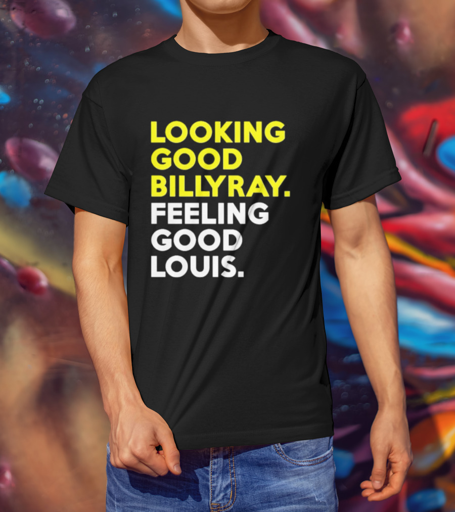 Looking Good Billy Ray Feeling Good Louis Trading Places T-Shirt