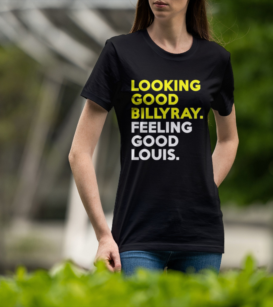 Looking Good Billy Ray Feeling Good Louis Trading Places T-Shirt