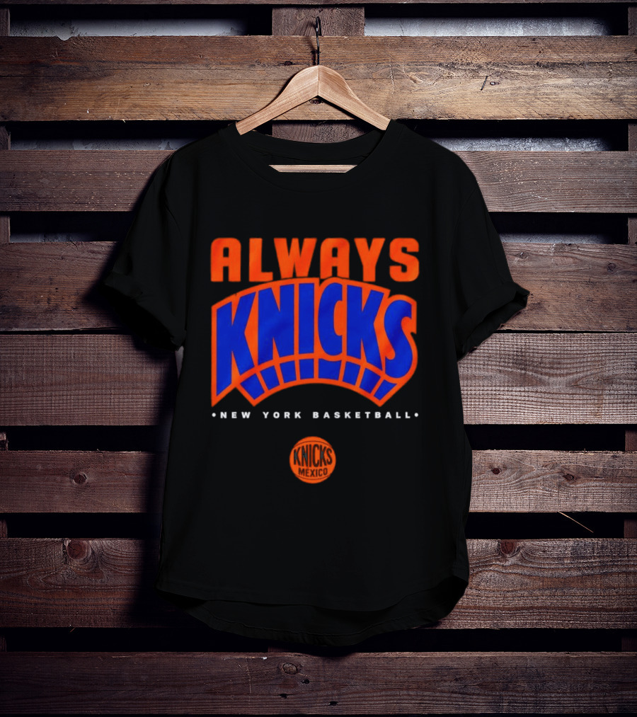 Always Knicks New York Basketball Mexico 2026 T-Shirt