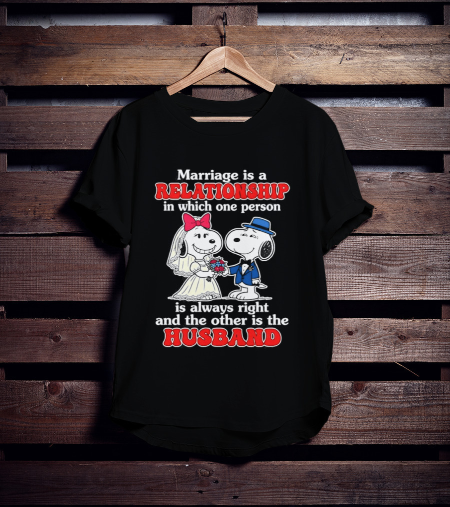 Marriage Is A Relationship One Person Is Always Right The Other Is The Husband Snoopy T-Shirt