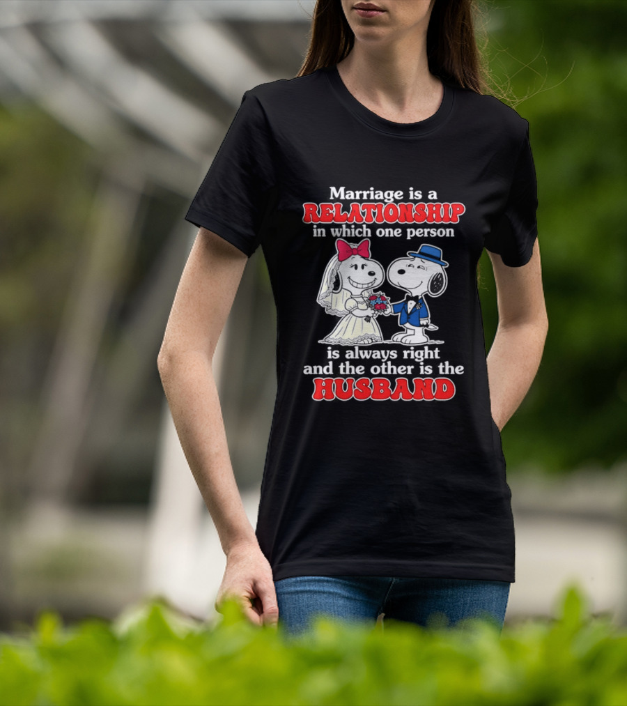 Marriage Is A Relationship One Person Is Always Right The Other Is The Husband Snoopy T-Shirt