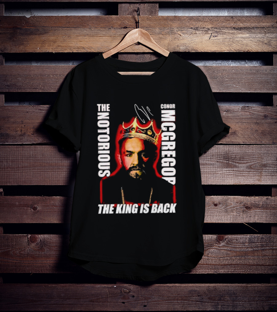 The Notorious Conor McGregor King Is Back T-Shirt