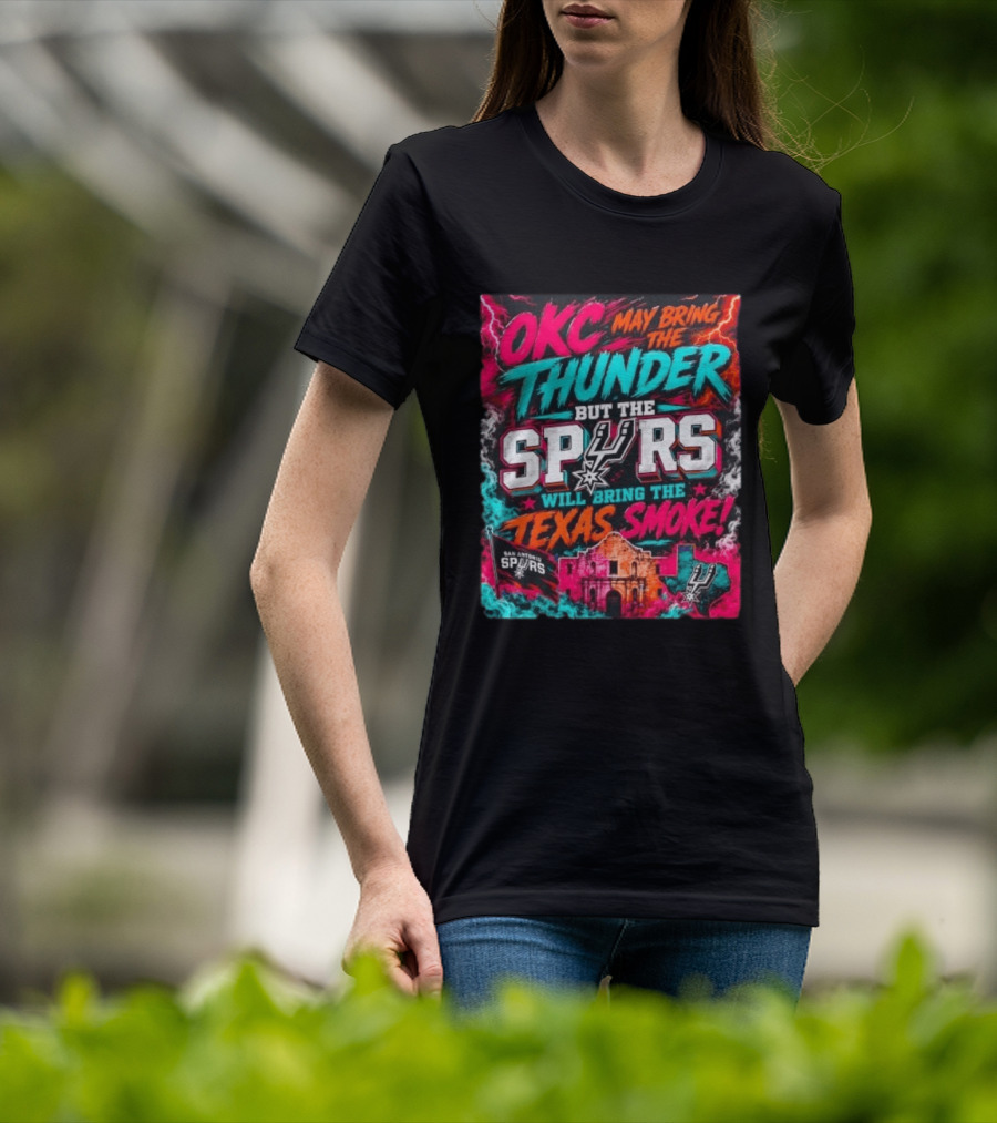OKC Thunder May Bring It But The Spurs Will Bring The Texas Smoke T-Shirt