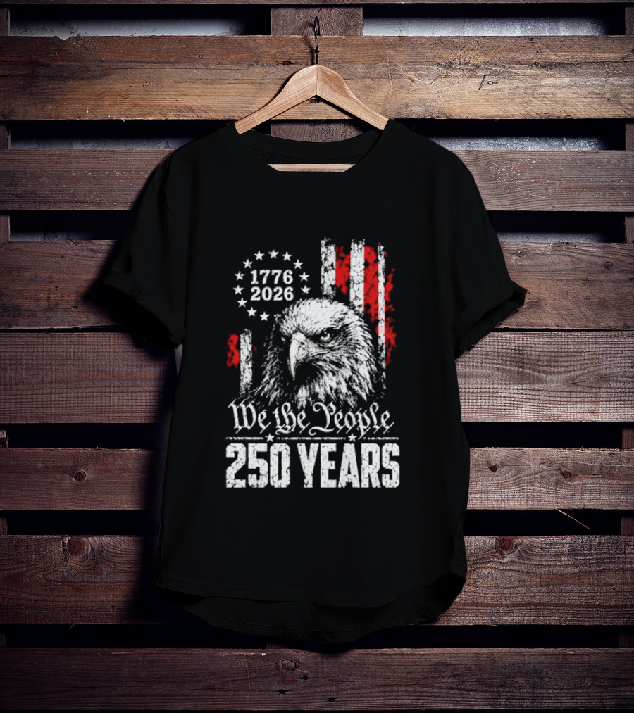 We The People 250 Years 1776 2026 Patriotic Eagle America T-Shirt
