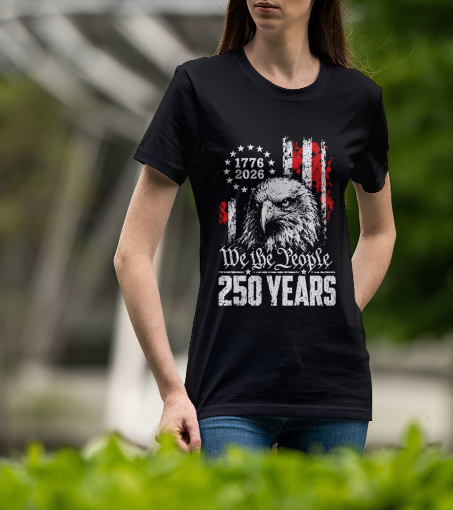 We The People 250 Years 1776 2026 Patriotic Eagle America T-Shirt