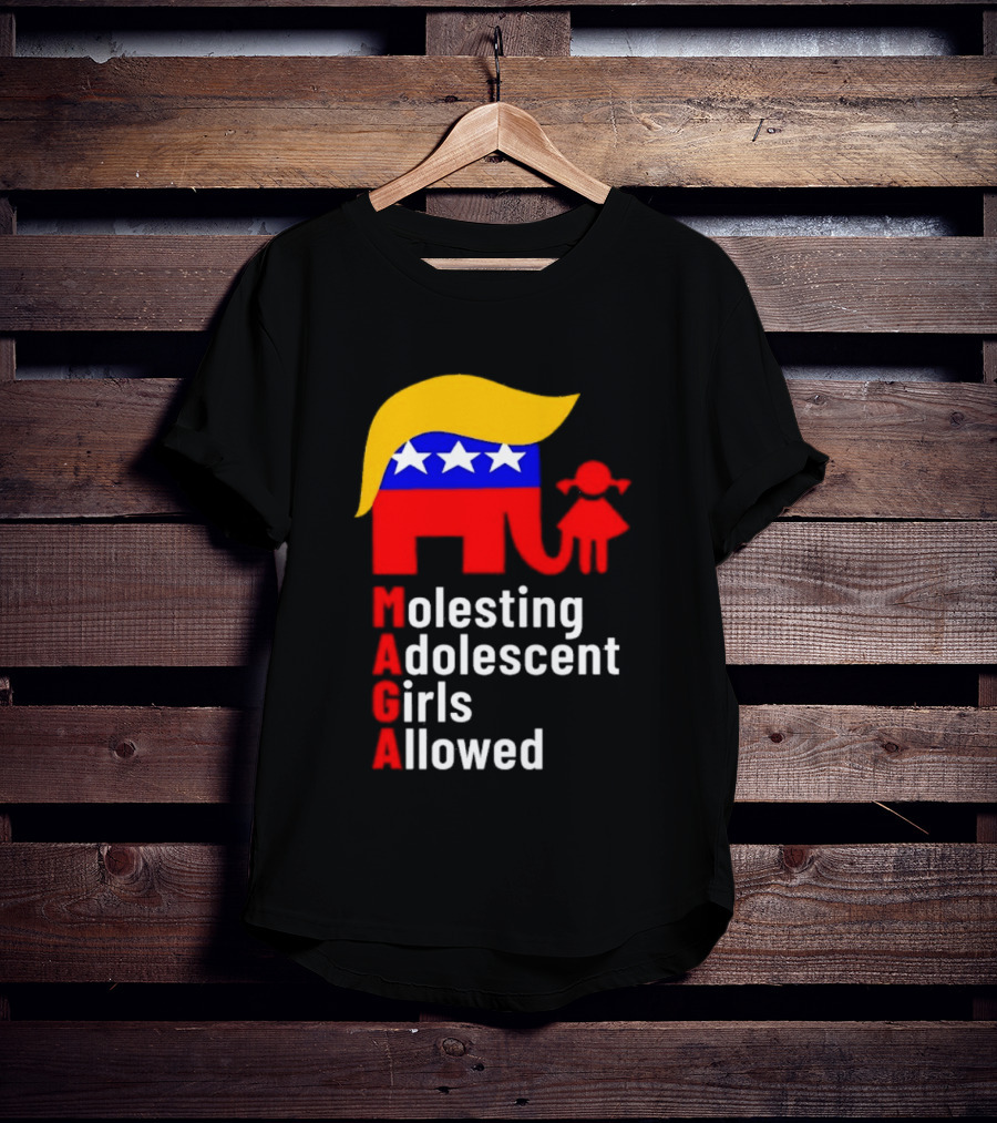 Molesting Adolescent Girls Allowed MAGA Trump T-Shirt