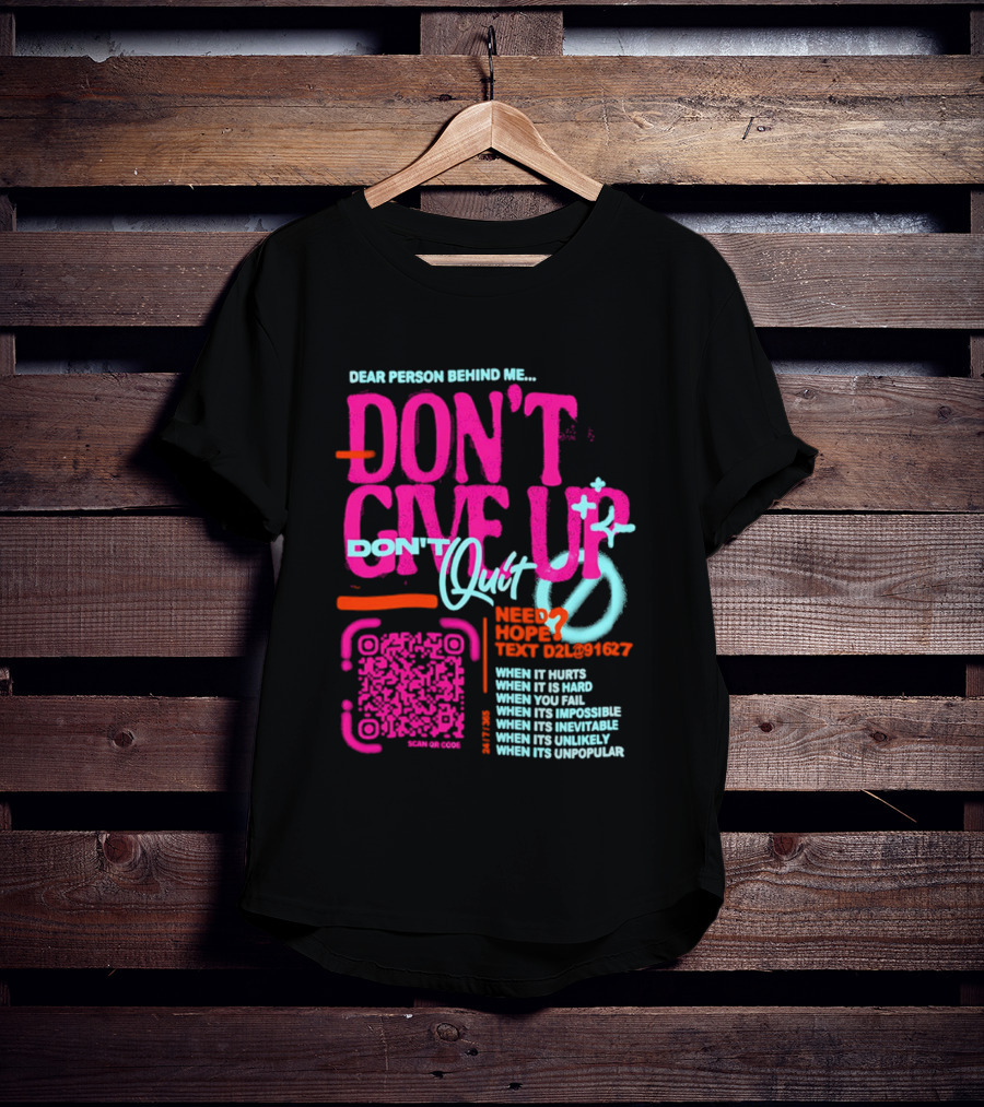 Dear Person Behind Me Dont Quit Need Hope Text Believer When It Hurts When It's Hard T-Shirt