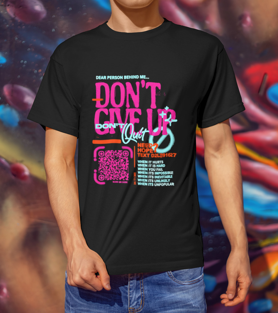 Dear Person Behind Me Dont Quit Need Hope Text Believer When It Hurts When It's Hard T-Shirt