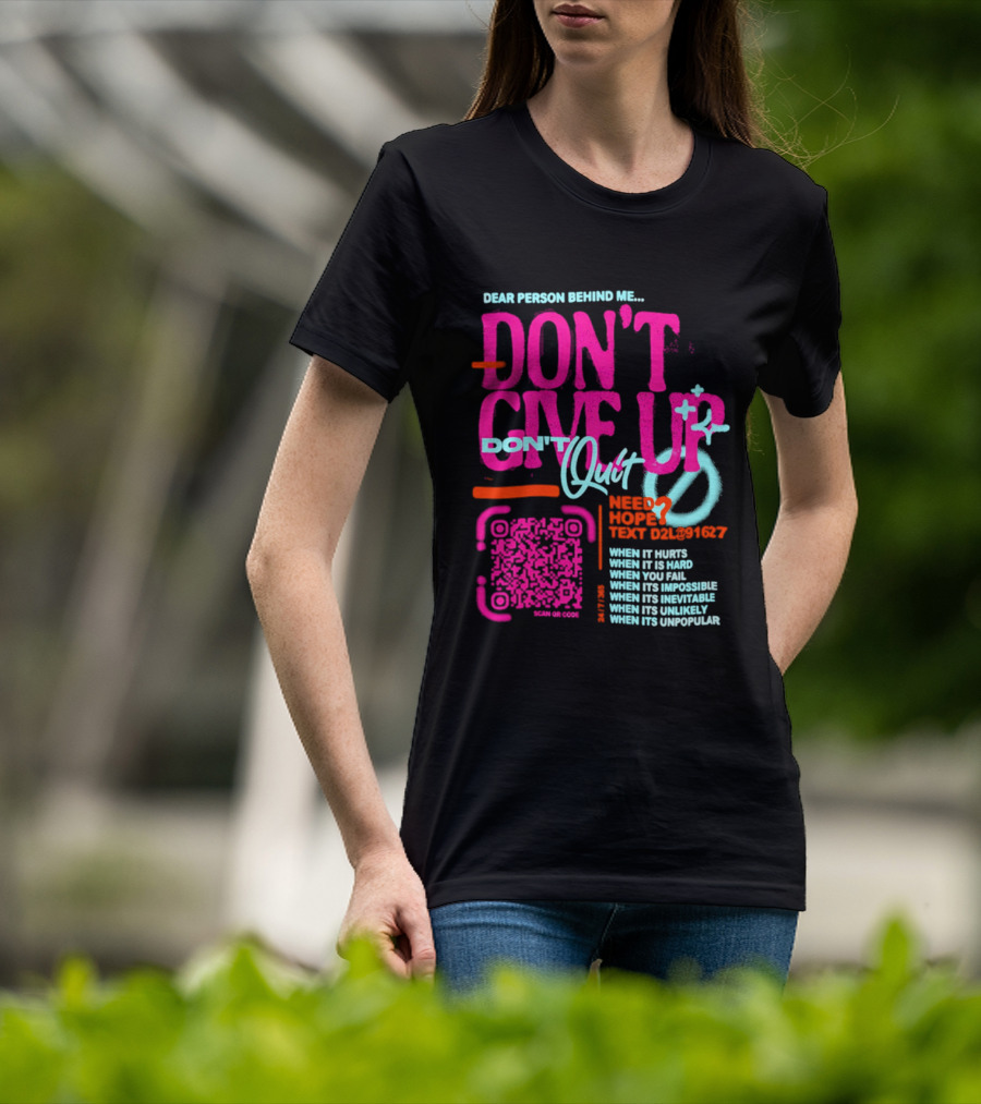 Dear Person Behind Me Dont Quit Need Hope Text Believer When It Hurts When It's Hard T-Shirt