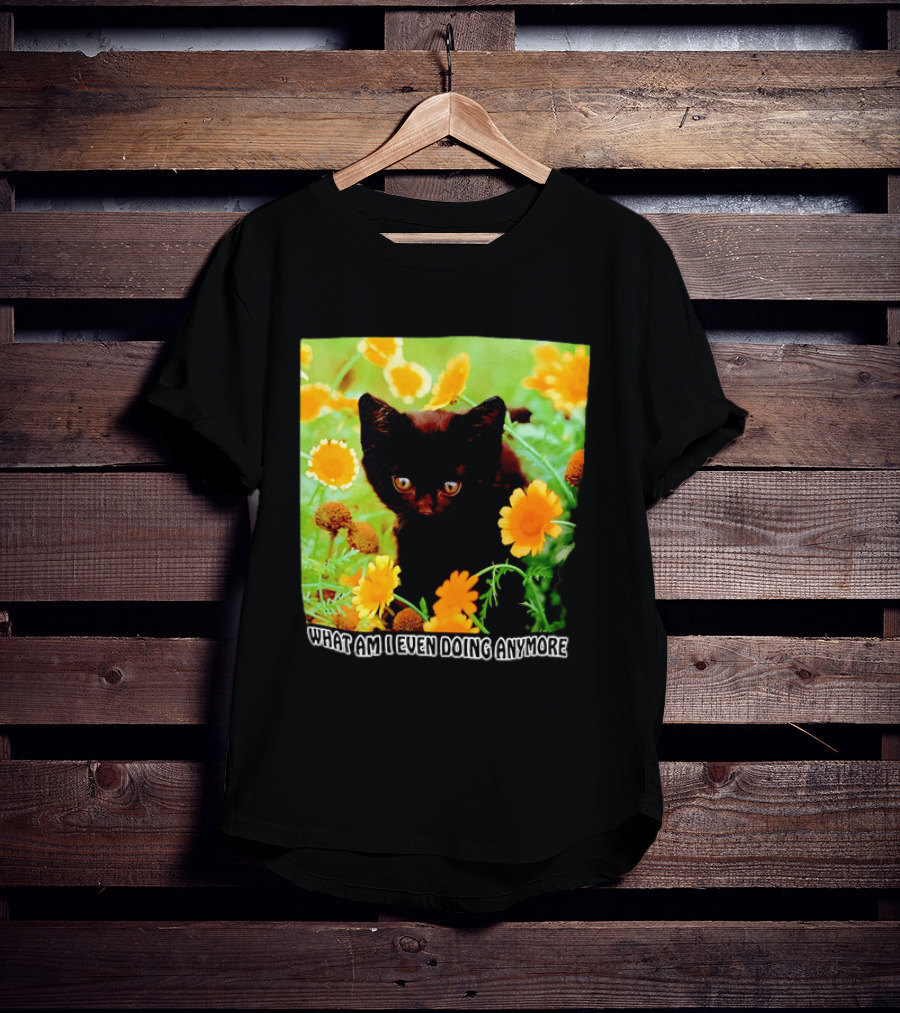 What Am I Even Doing Anymore Cat Among Flowers T-Shirt