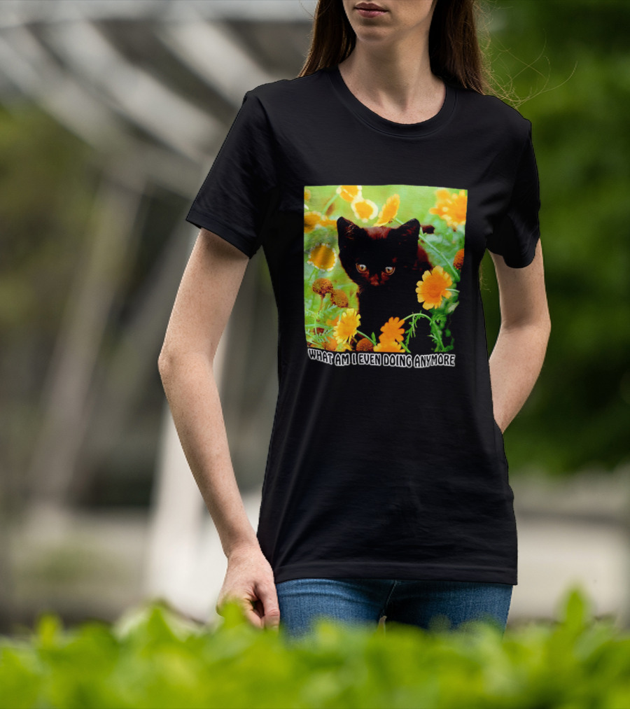 What Am I Even Doing Anymore Cat Among Flowers T-Shirt