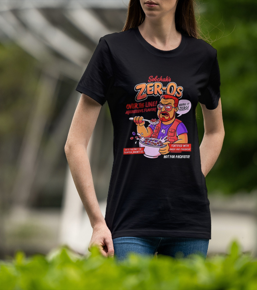 Sobchak Zer Os Over The Line Aggressive Flavor Fortified With Anger Paranoia T-Shirt