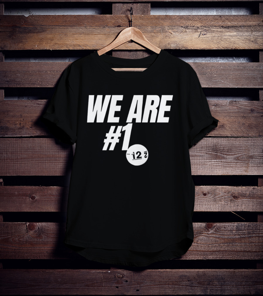 We Are #1 12 7 T-Shirt
