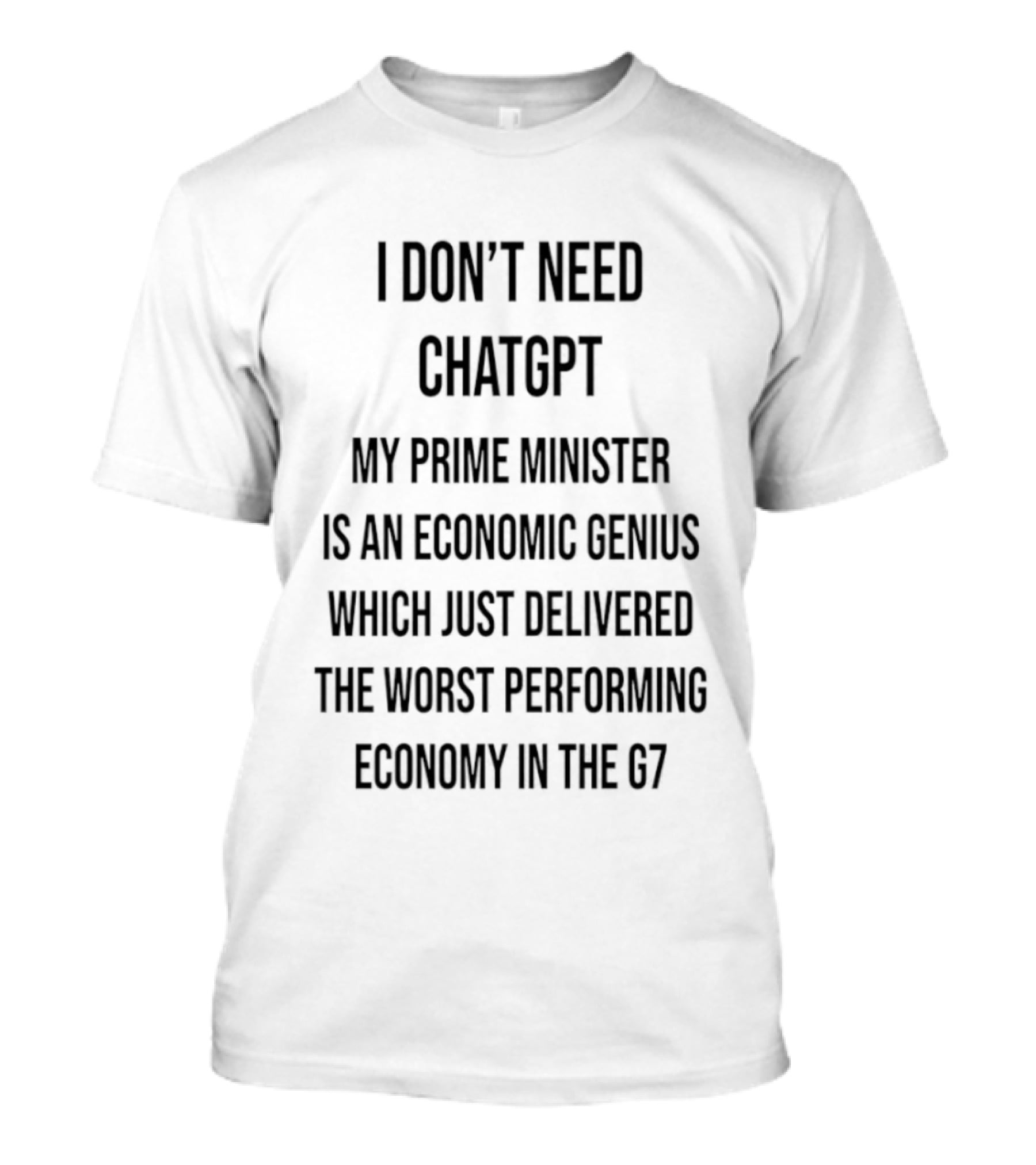 I Don't Need ChatGPT My Prime Minister Is An Economic Genius Just Delivered The Worst Performing Economy T-Shirt