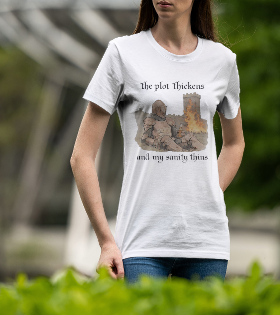 Knight Relaxing By Burning Castle The Plot Thickens And My Sanity Thins T-Shirt