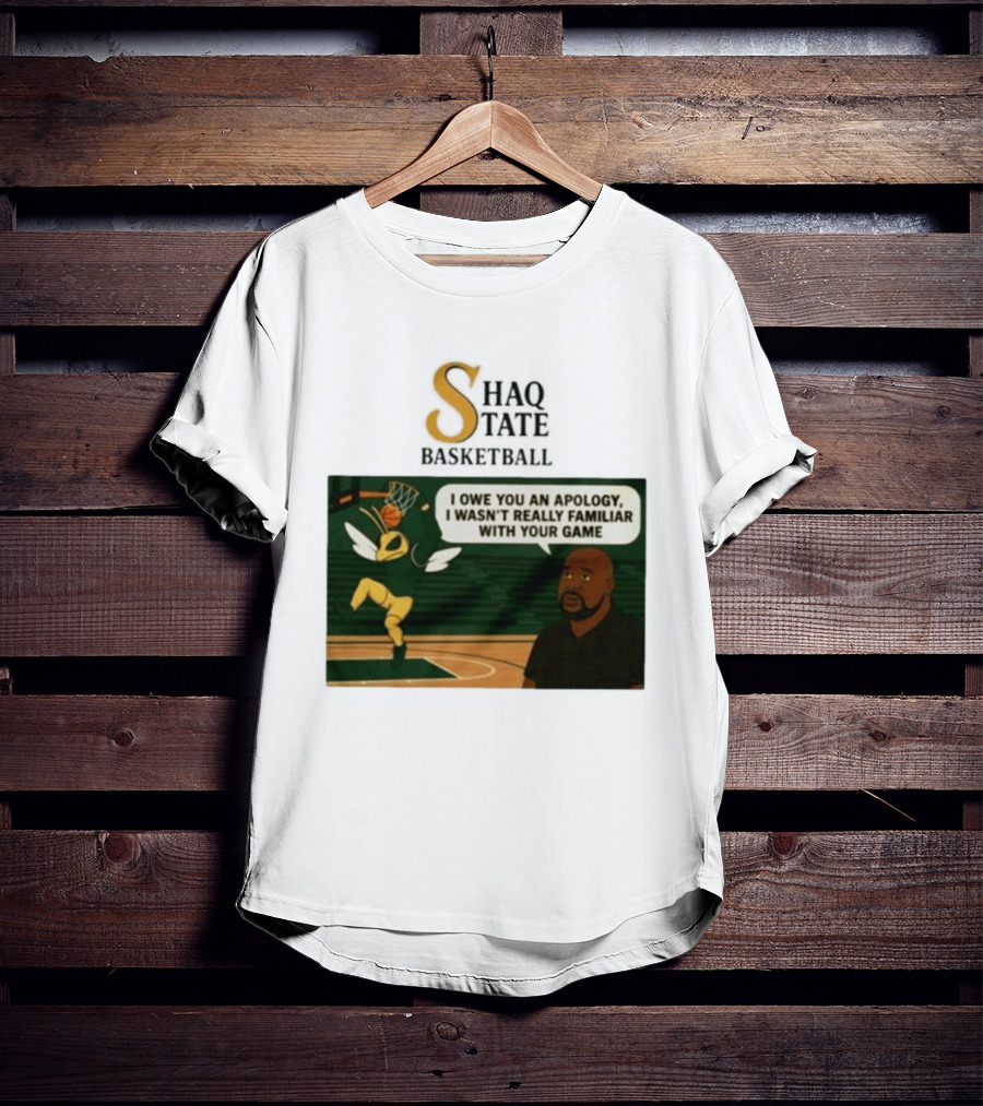 Shaquille O'Neal Shaq State Basketball I Owe You An Apology I Wasn't Really Familiar With Your Game T-Shirt