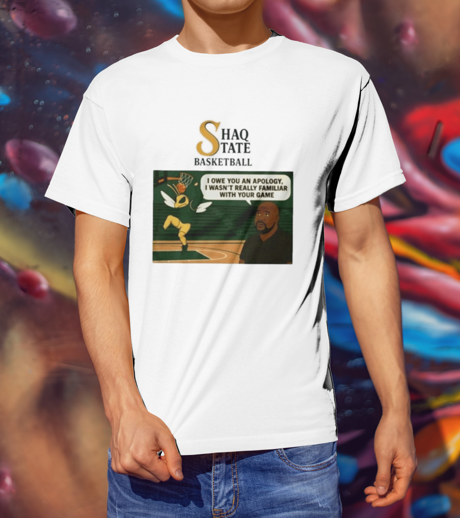 Shaquille O'Neal Shaq State Basketball I Owe You An Apology I Wasn't Really Familiar With Your Game T-Shirt