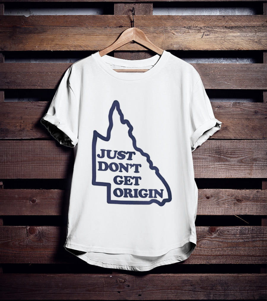 Queensland Australia State Of Origin Just Don't Get Origin Rugby League T-Shirt