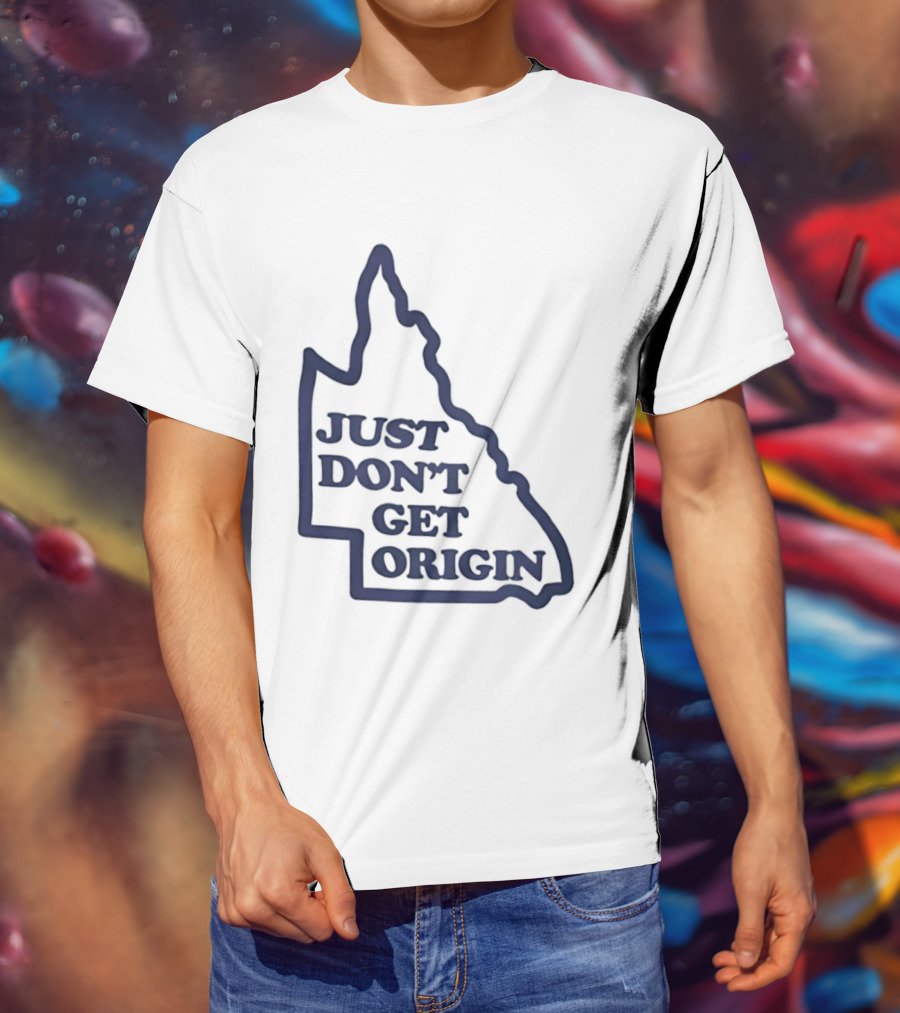 Queensland Australia State Of Origin Just Don't Get Origin Rugby League T-Shirt