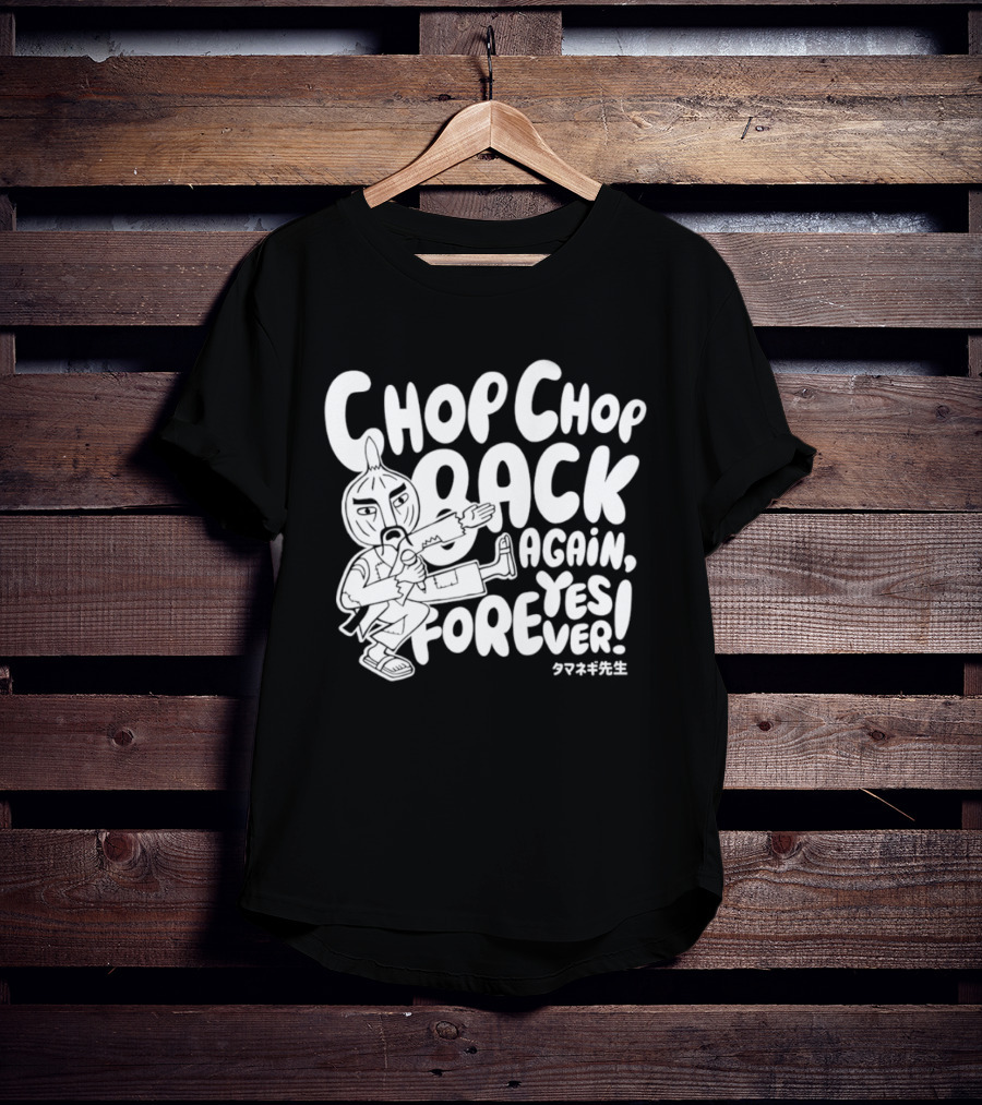 Chop Chop Back Again Yes Forever Onion Sensei T-Shirt