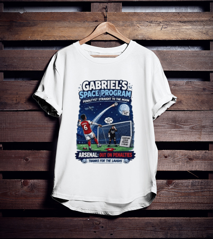 Arsenal Gabriel's Space Program Penaltys Straight To The Moon Champions League Dreams Thanks For The Laughs T-Shirt