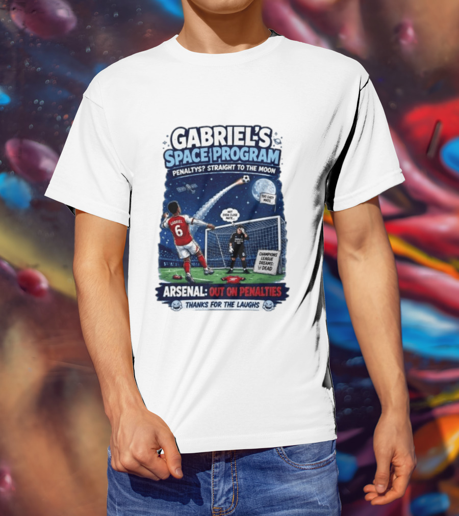Arsenal Gabriel's Space Program Penaltys Straight To The Moon Champions League Dreams Thanks For The Laughs T-Shirt