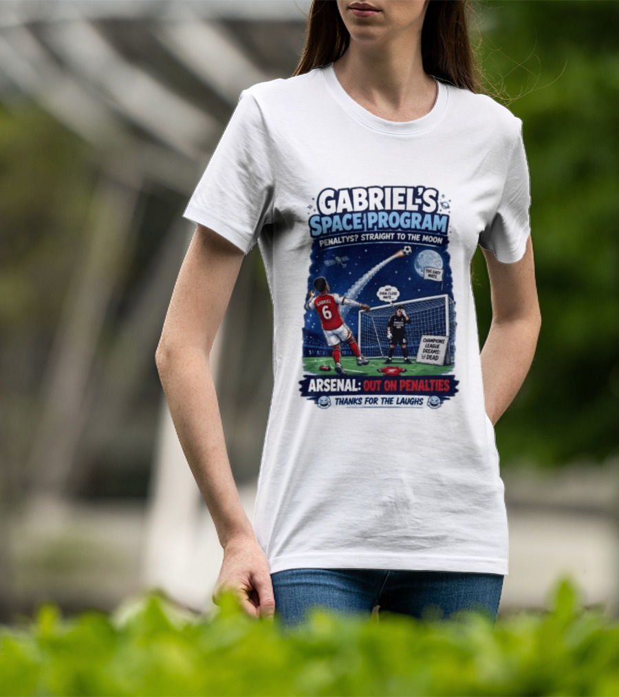 Arsenal Gabriel's Space Program Penaltys Straight To The Moon Champions League Dreams Thanks For The Laughs T-Shirt