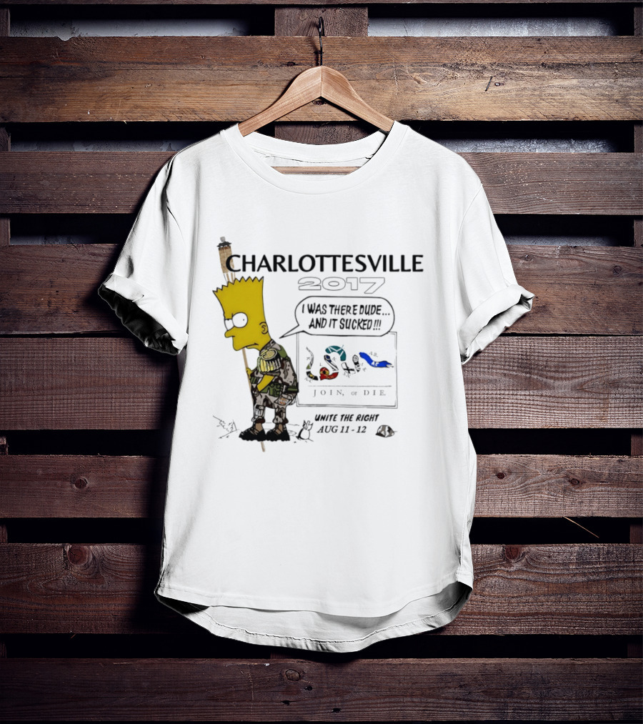 Charlottesville 2017 Bart Simpson Unite The Right Aug 11 12 Join Or Die I Was There Dude And It Sucked T-Shirt