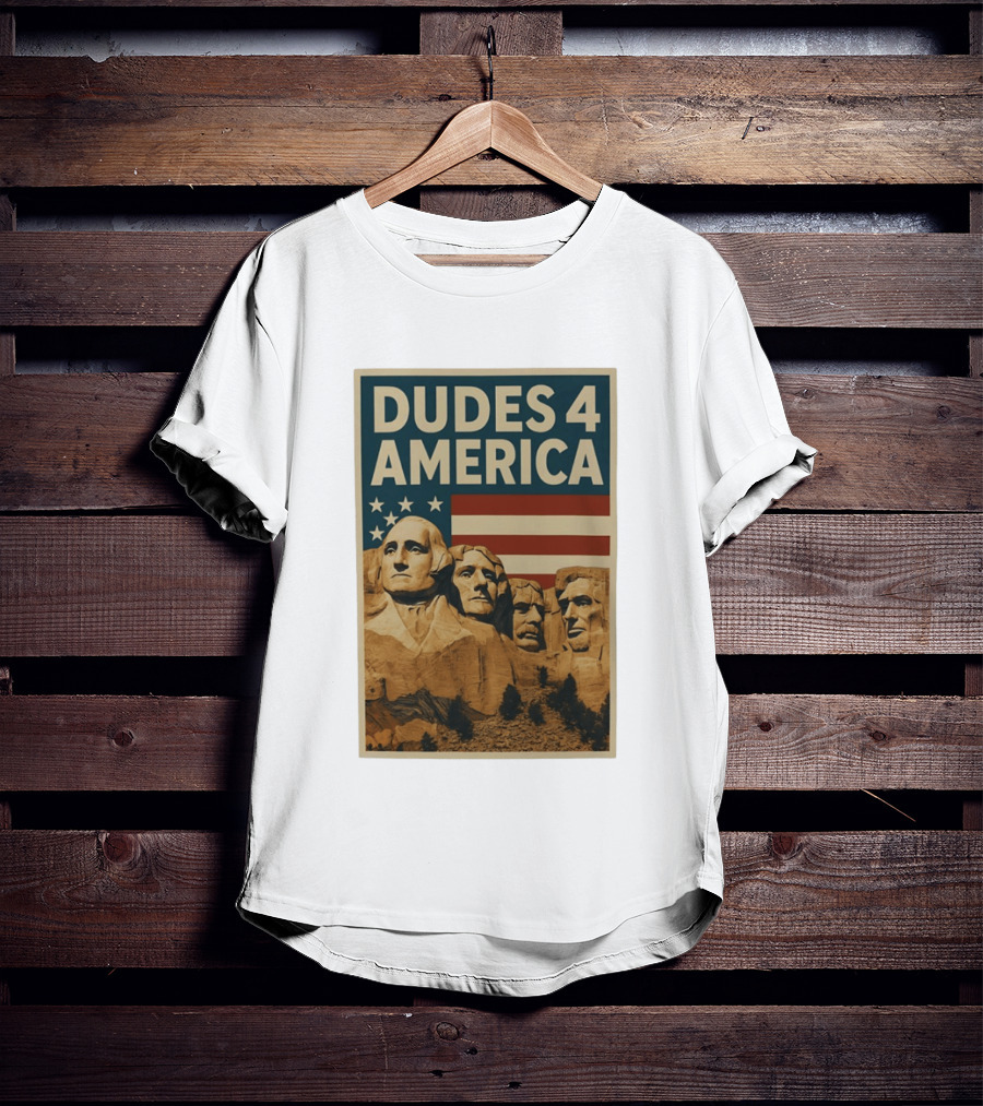 Dudes 4 America Mount Rushmore George Washington Thomas Jefferson Theodore Roosevelt T-Shirt