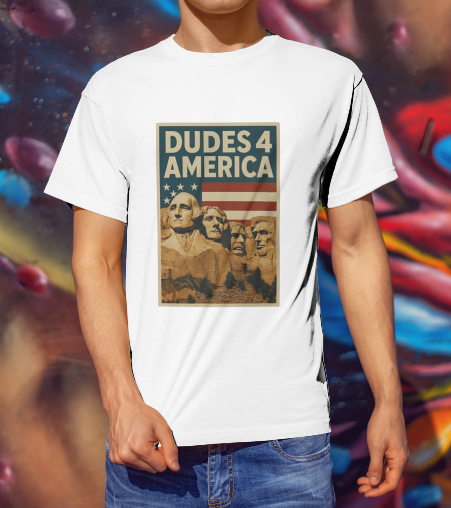 Dudes 4 America Mount Rushmore George Washington Thomas Jefferson Theodore Roosevelt T-Shirt