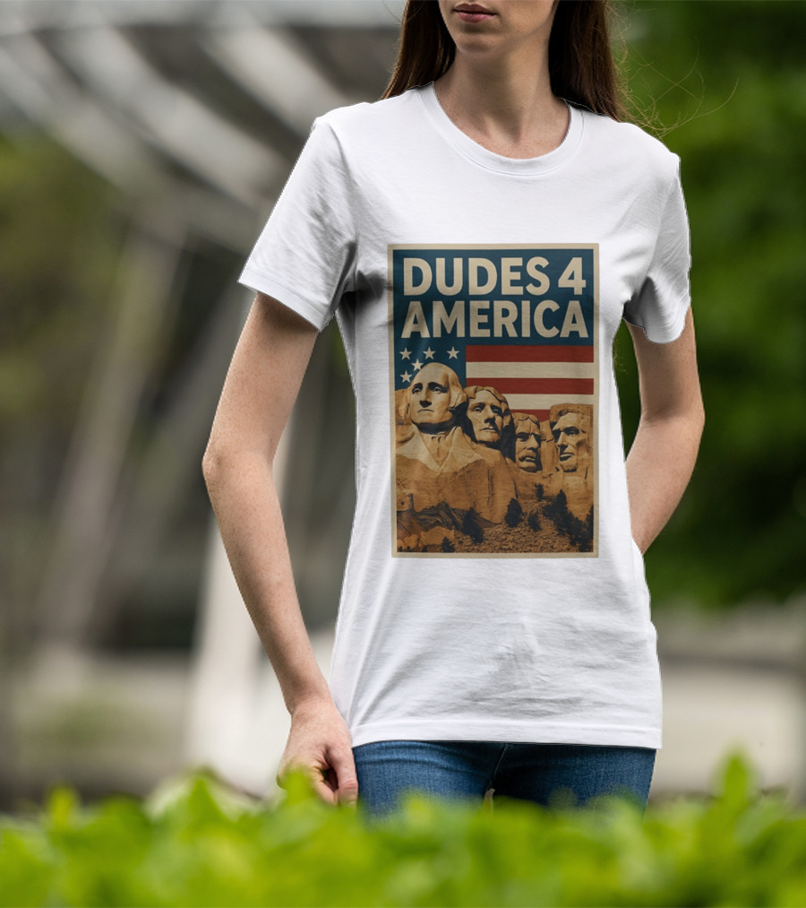 Dudes 4 America Mount Rushmore George Washington Thomas Jefferson Theodore Roosevelt T-Shirt