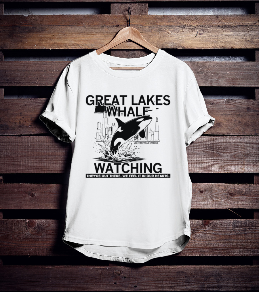 Great Lakes Whale Ing Lake Michigan Chicago Orca They're Out There T-Shirt
