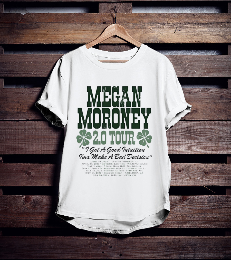 Megan Moroney 2.0 Tour I Got A Good Intuition Ima Make A Bad Decision Tour Dates 2024 T-Shirt