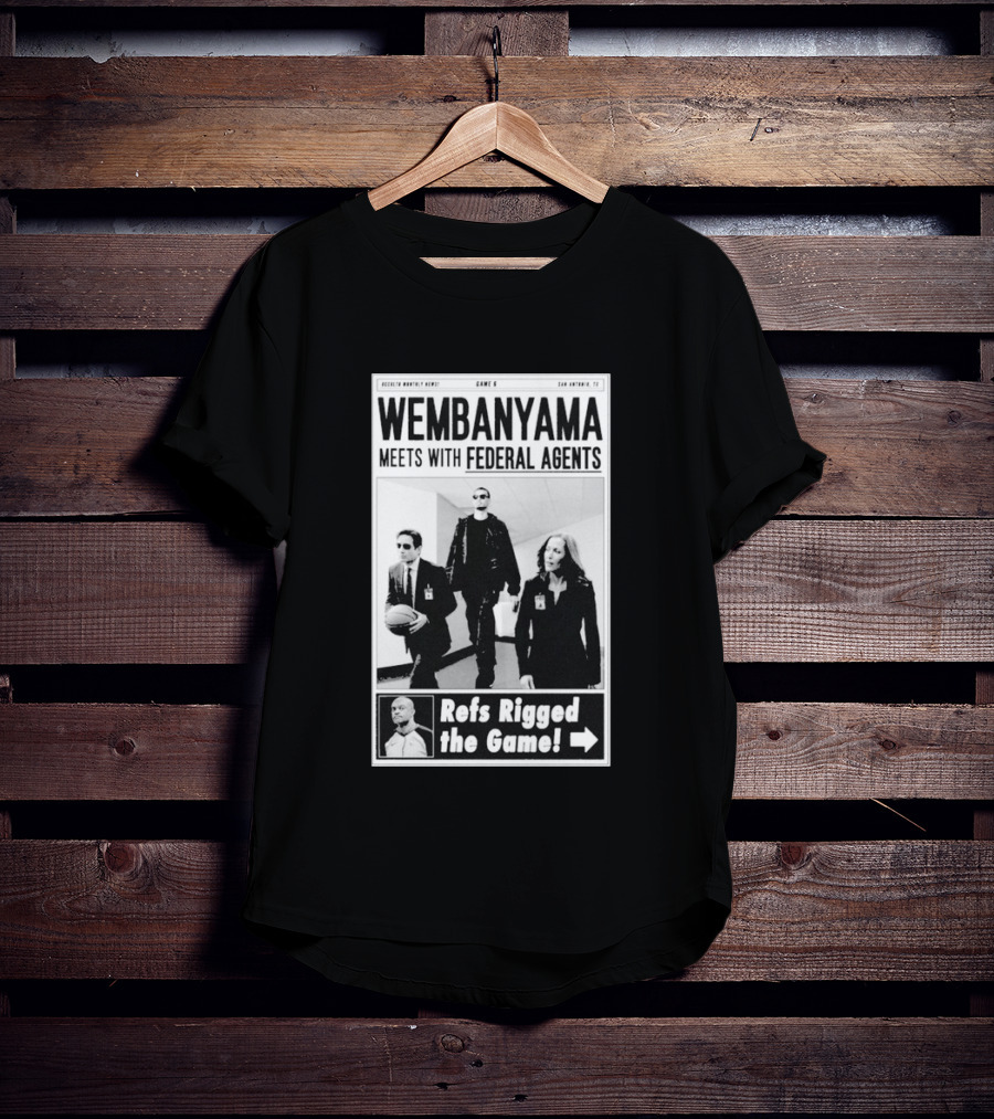 Wembanyama Meets With Federal Agents San Antonio TX Refs Rigged The Game T-Shirt
