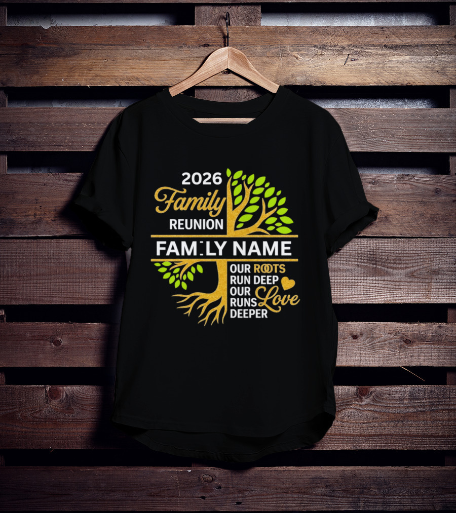 2026 Family Reunion Family Name Our Roots Run Deep Our Love Runs Deeper T-Shirt
