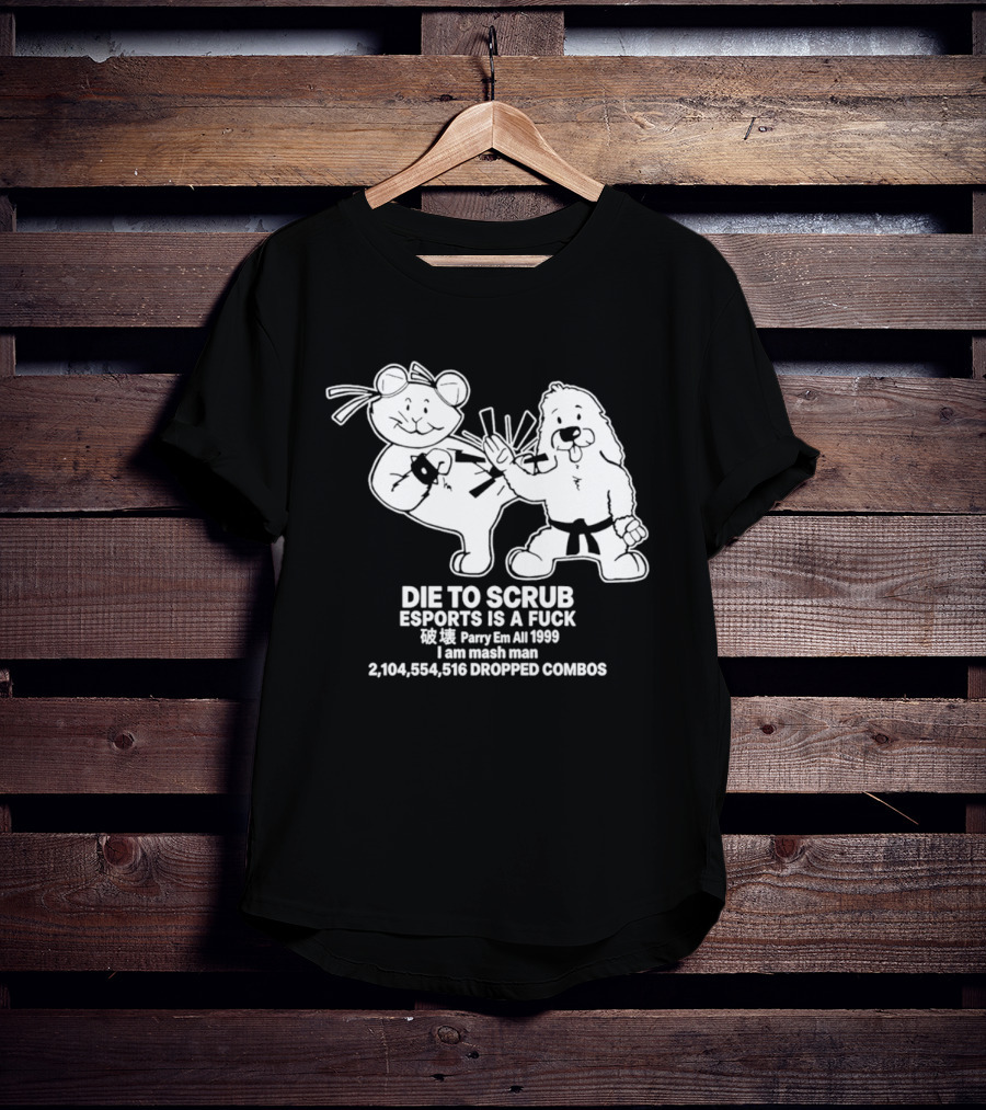 Die To Scrub Esports Is A F*** Parry Em All 1999 I Am Mash Man 2,104,554,616 Dropped Combos T-Shirt