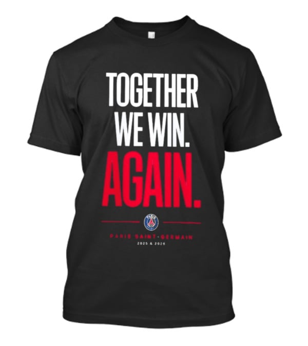 Together We Win Again Paris Saint Germain 2026 Iconic Team Unity T-Shirt