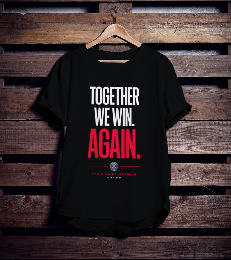 Together We Win Again Paris Saint Germain 2026 Iconic Team Unity T-Shirt