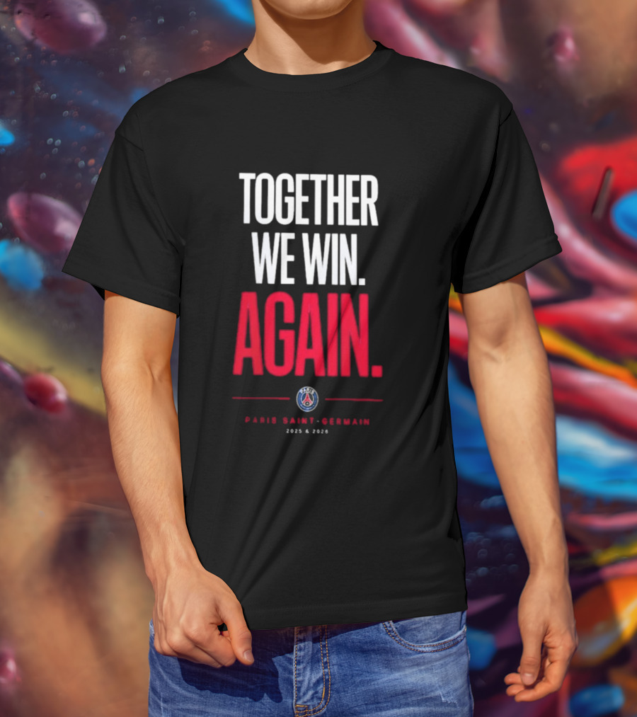 Together We Win Again Paris Saint Germain 2026 Iconic Team Unity T-Shirt