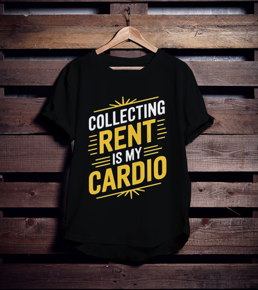 Collecting Rent Is My Cardio Landlord Real Estate Investor Property Management T-Shirt