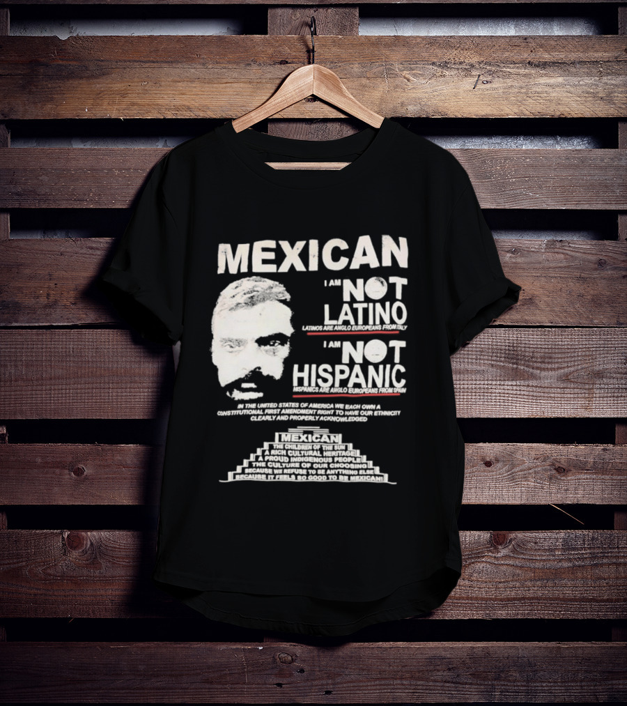 MEXICAN I Am NOT LATINO I Am NOT HISPANIC Emiliano Zapata Iconic Mexican Revolutionary T-Shirt