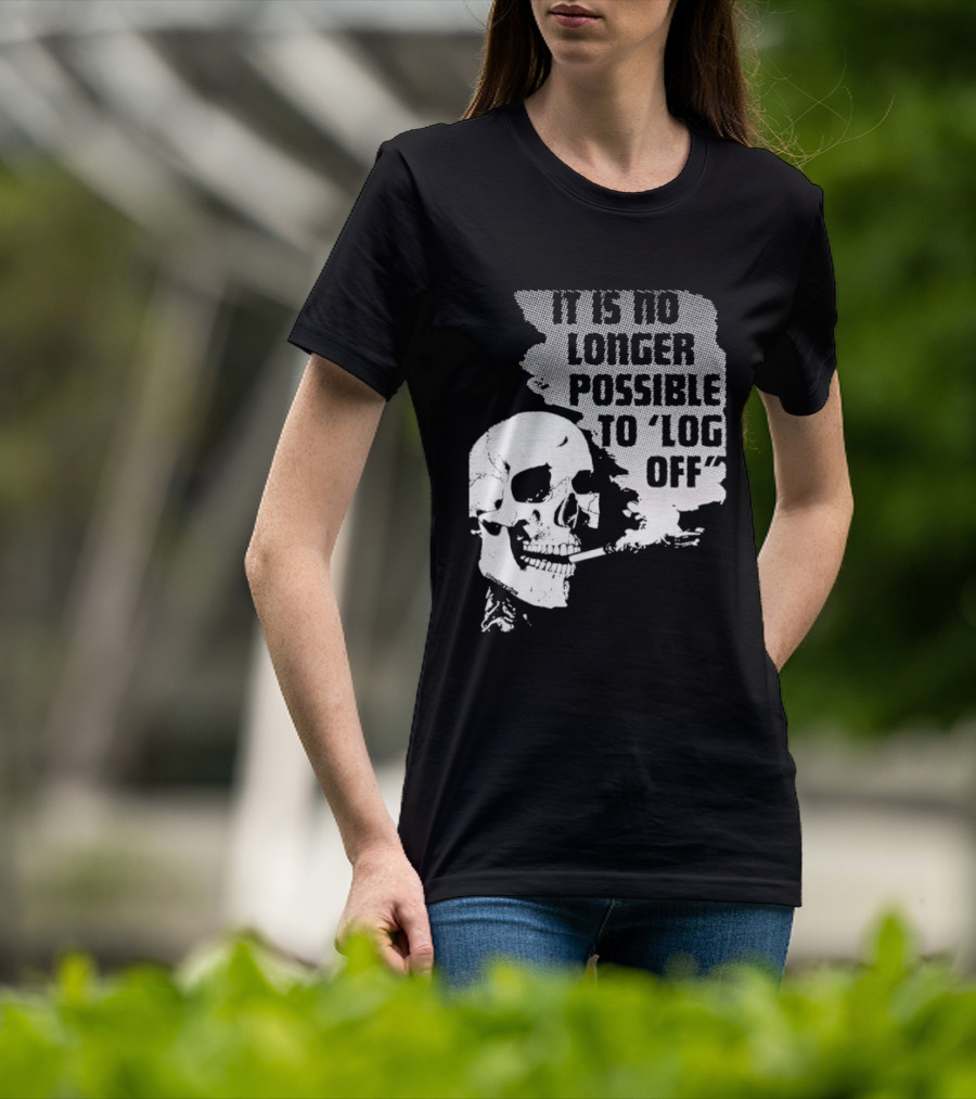 Skull It Is No Longer Possible To Log Off Smoking Escape Technology T-Shirt